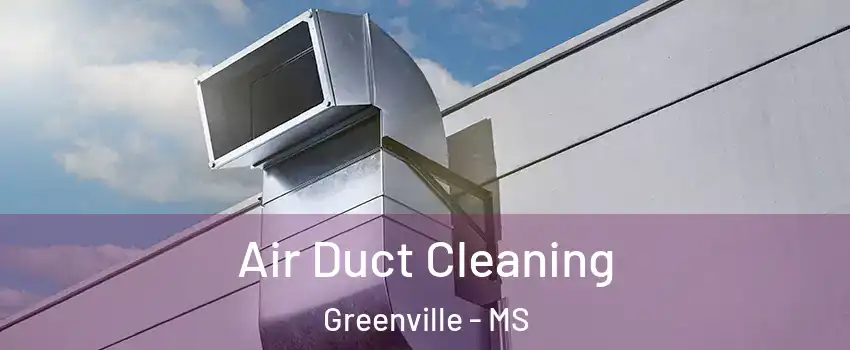  Air Duct Cleaning Greenville - MS