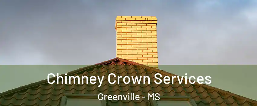 Chimney Crown Services Greenville - MS
