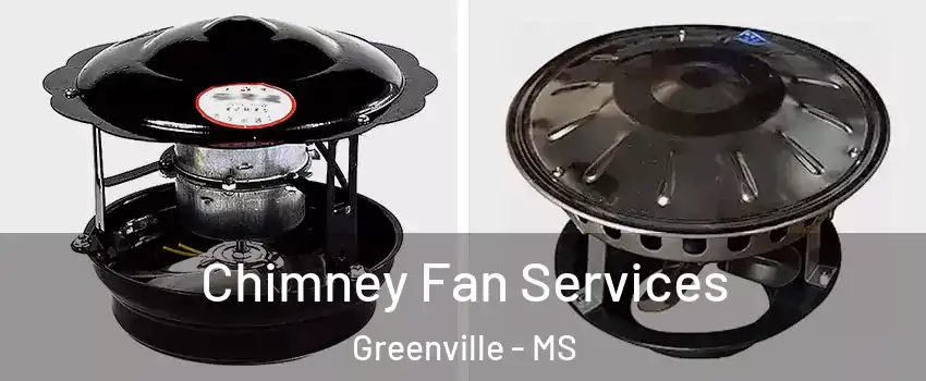  Chimney Fan Services Greenville - MS