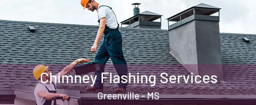 Chimney Flashing Services Greenville - MS