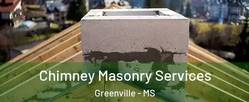  Chimney Masonry Services Greenville - MS