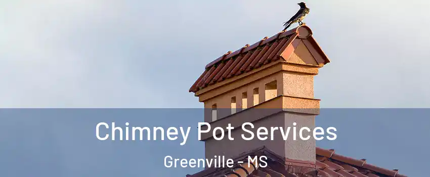  Chimney Pot Services Greenville - MS