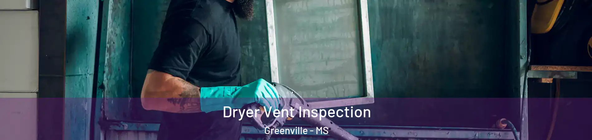  Dryer Vent Inspection Greenville - MS
