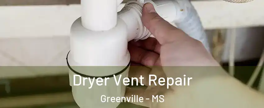  Dryer Vent Repair Greenville - MS