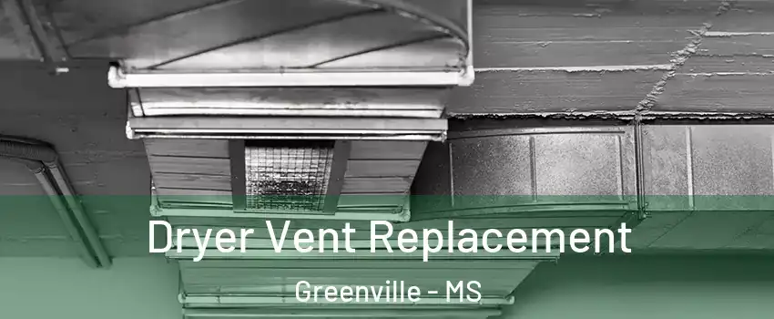  Dryer Vent Replacement Greenville - MS