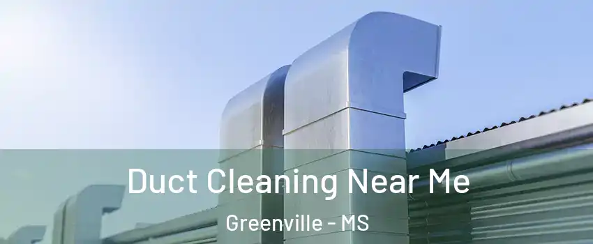  Duct Cleaning Near Me Greenville - MS