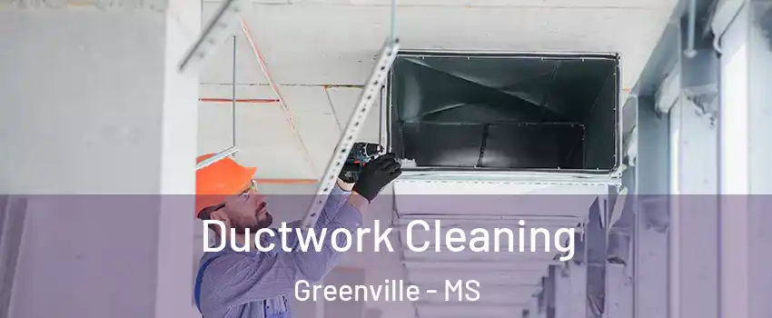  Ductwork Cleaning Greenville - MS