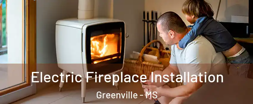  Electric Fireplace Installation Greenville - MS