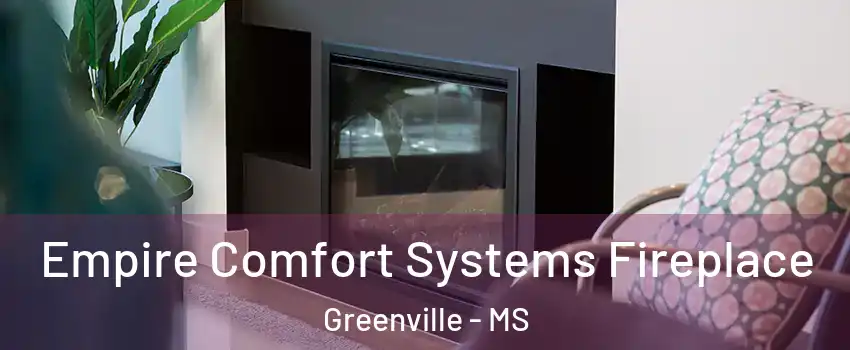  Empire Comfort Systems Fireplace Greenville - MS