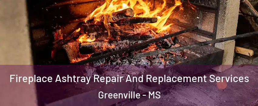  Fireplace Ashtray Repair And Replacement Services Greenville - MS