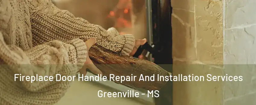  Fireplace Door Handle Repair And Installation Services Greenville - MS