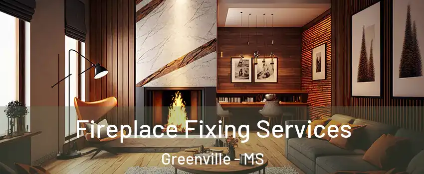  Fireplace Fixing Services Greenville - MS