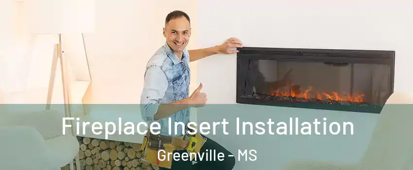  Fireplace Insert Installation Greenville - MS