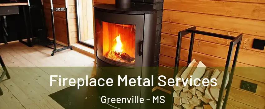 Fireplace Metal Services Greenville - MS