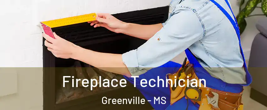 Fireplace Technician Greenville - MS