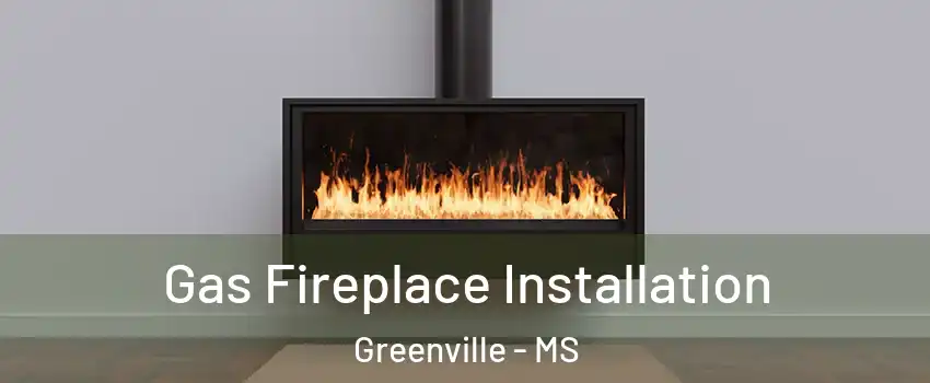  Gas Fireplace Installation Greenville - MS