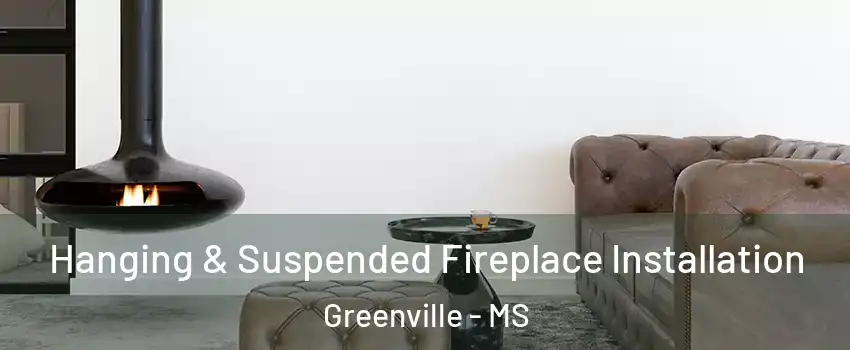  Hanging & Suspended Fireplace Installation Greenville - MS
