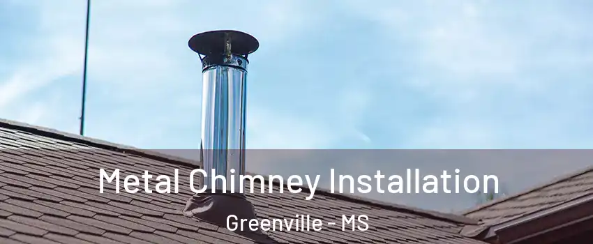  Metal Chimney Installation Greenville - MS