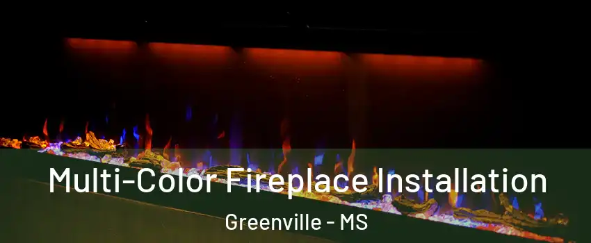  Multi-Color Fireplace Installation Greenville - MS