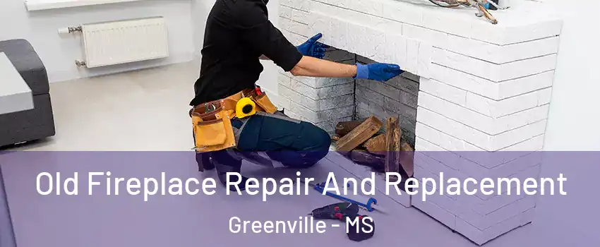  Old Fireplace Repair And Replacement Greenville - MS