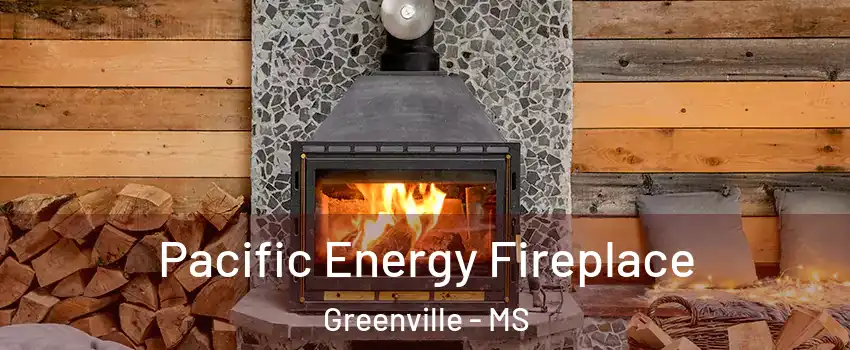  Pacific Energy Fireplace Greenville - MS