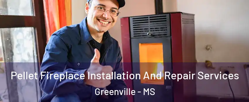 Pellet Fireplace Installation And Repair Services Greenville - MS