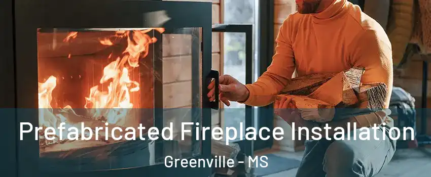 Prefabricated Fireplace Installation Greenville - MS
