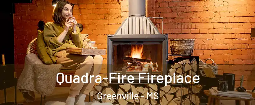  Quadra-Fire Fireplace Greenville - MS