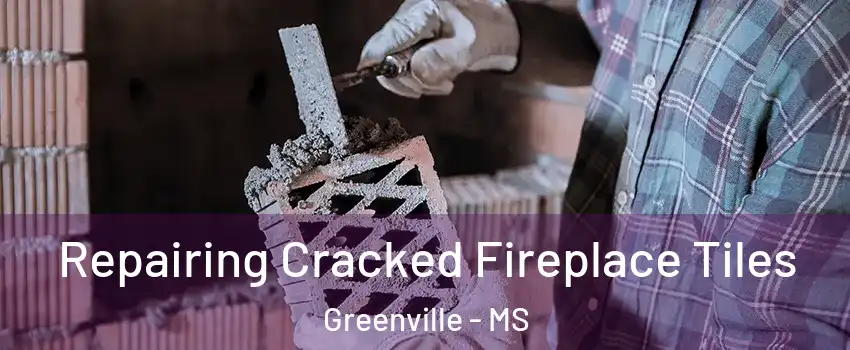  Repairing Cracked Fireplace Tiles Greenville - MS