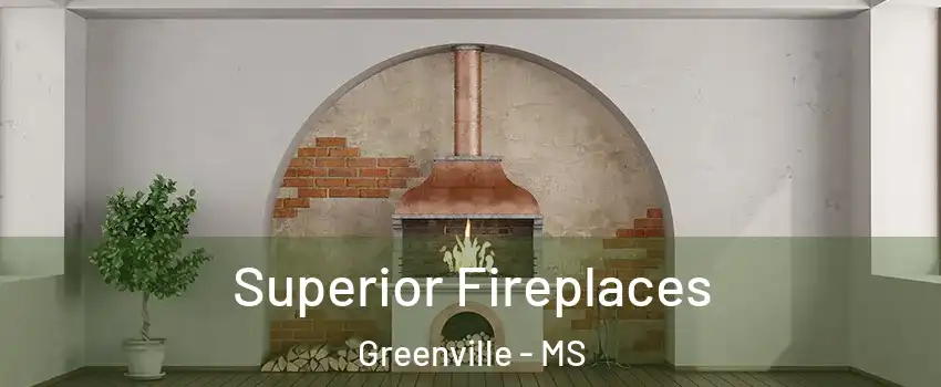  Superior Fireplaces Greenville - MS