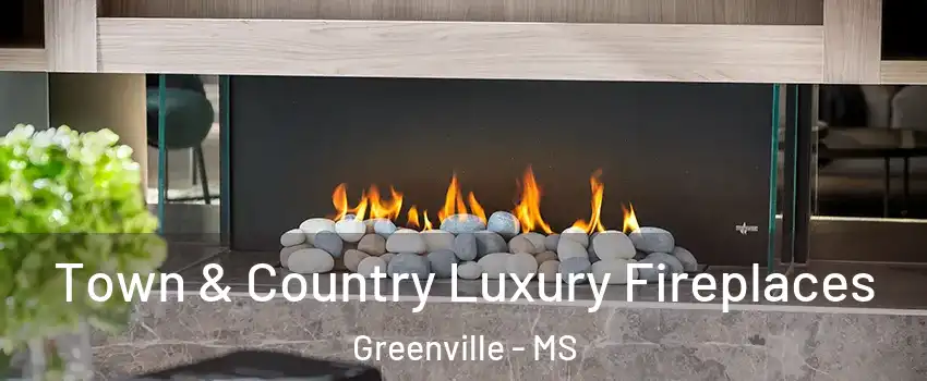  Town & Country Luxury Fireplaces Greenville - MS