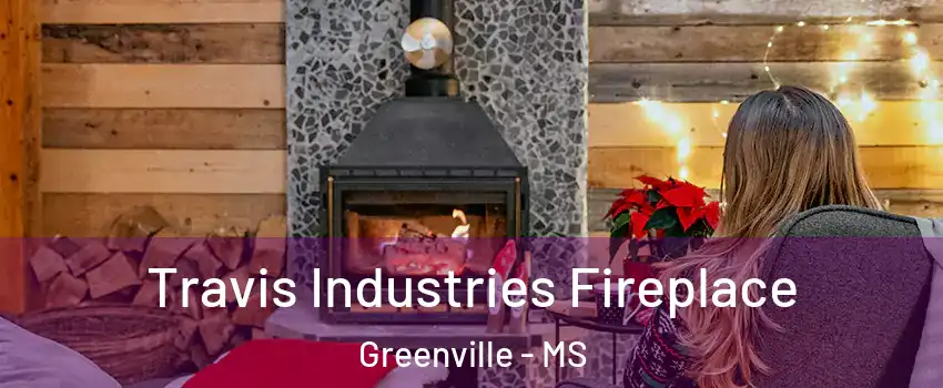  Travis Industries Fireplace Greenville - MS