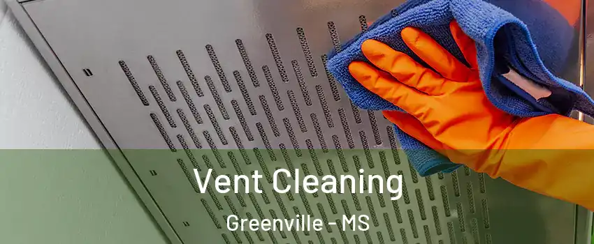  Vent Cleaning Greenville - MS