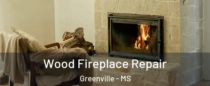  Wood Fireplace Repair Greenville - MS