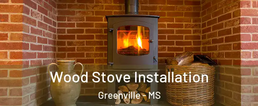  Wood Stove Installation Greenville - MS